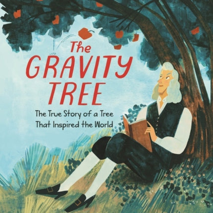 The Gravity Tree: The True Story of a Tree That Inspired the World