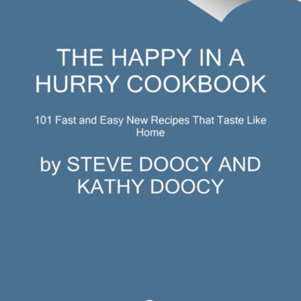 The Happy in a Hurry Cookbook: 100-Plus Fast and Easy New Recipes That Taste Like Home