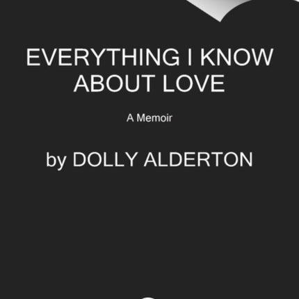 Everything I Know about Love: A Memoir