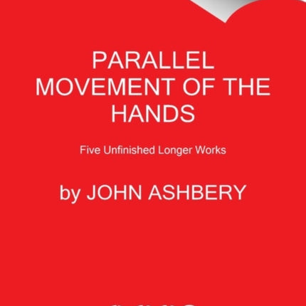 Parallel Movement of the Hands: Five Unfinished Longer Works