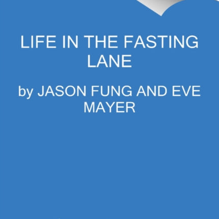 Life in the Fasting Lane: The Essential Guide to Making Intermittent Fasting Simple, Sustainable, and Enjoyable