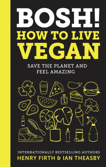 Bosh!: How to Live Vegan