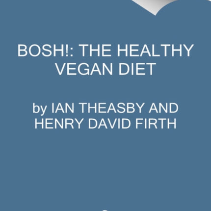 Bosh!: Healthy Vegan