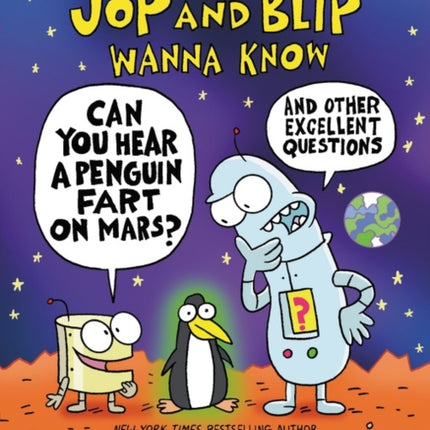 Jop and Blip Wanna Know #1: Can You Hear a Penguin Fart on Mars?: And Other Excellent Questions