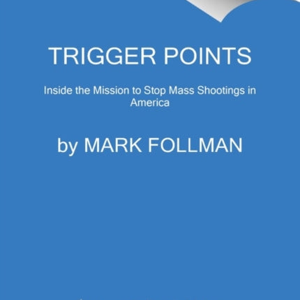 Trigger Points: Inside the Mission to Stop Mass Shootings in America