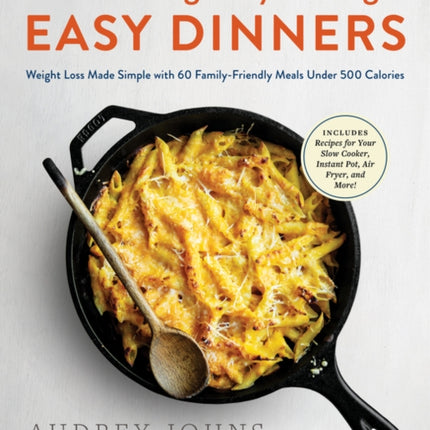 Lose Weight by Eating: Easy Dinners: Weight Loss Made Simple with 60 Family-Friendly Meals Under 500 Calories