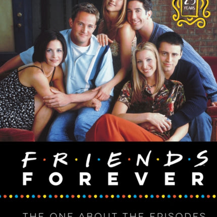 Friends Forever [25th Anniversary Ed]: The One About the Episodes