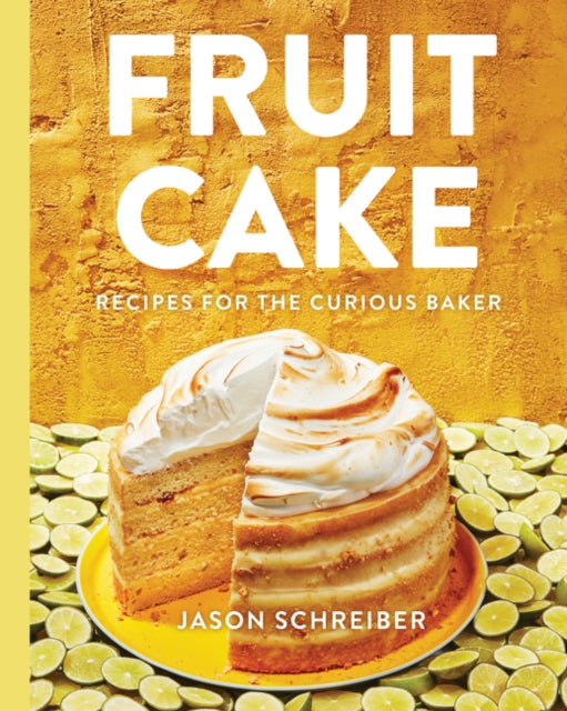 Fruit Cake: Recipes for the Curious Baker