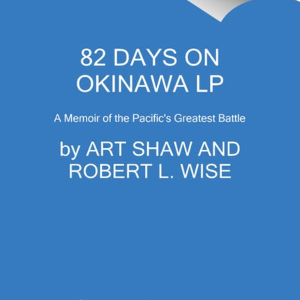 82 Days on Okinawa: One American's Unforgettable Firsthand Account of the Pacific War's Greatest Battle [Large Print]