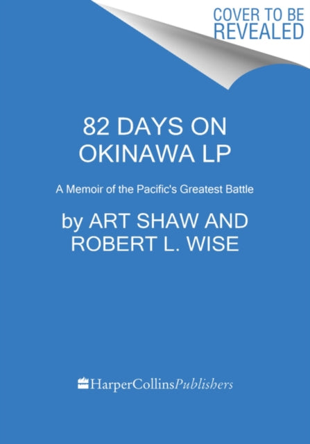 82 Days on Okinawa: One American's Unforgettable Firsthand Account of the Pacific War's Greatest Battle [Large Print]