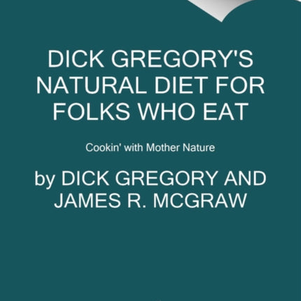 Dick Gregory's Natural Diet for Folks Who Eat: Cookin' with Mother Nature