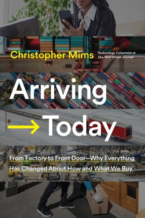 Arriving Today: From Factory to Front Door -- Why Everything Has Changed About How and What We Buy