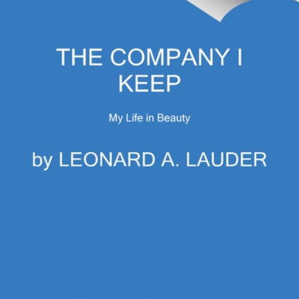 The Company I Keep: My Life in Beauty