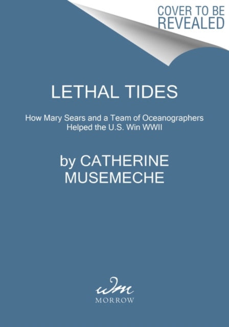 Lethal Tides: Mary Sears and the Marine Scientists Who Helped Win World War II