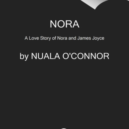 Nora: A Love Story of Nora and James Joyce