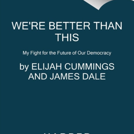 We're Better Than This: My Fight for the Future of Our Democracy