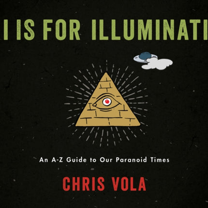 I is for Illuminati: An A-Z Guide to Our Paranoid Times