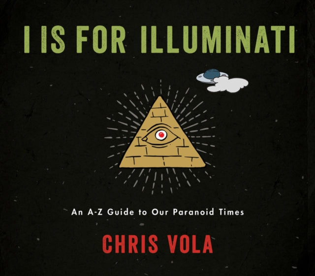 I is for Illuminati: An A-Z Guide to Our Paranoid Times