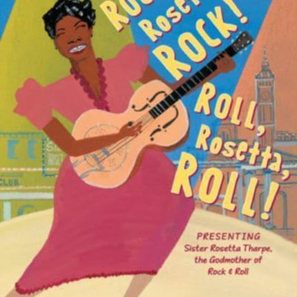 Rock, Rosetta, Rock! Roll, Rosetta, Roll!: Presenting Sister Rosetta Tharpe, the Godmother of Rock & Roll