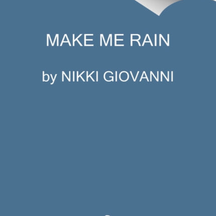 Make Me Rain: Poems & Prose