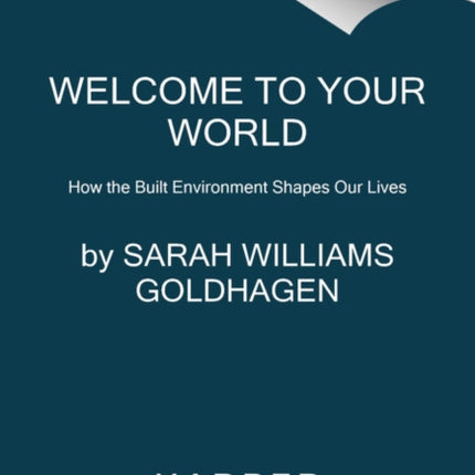 Welcome to Your World How the Built Environment