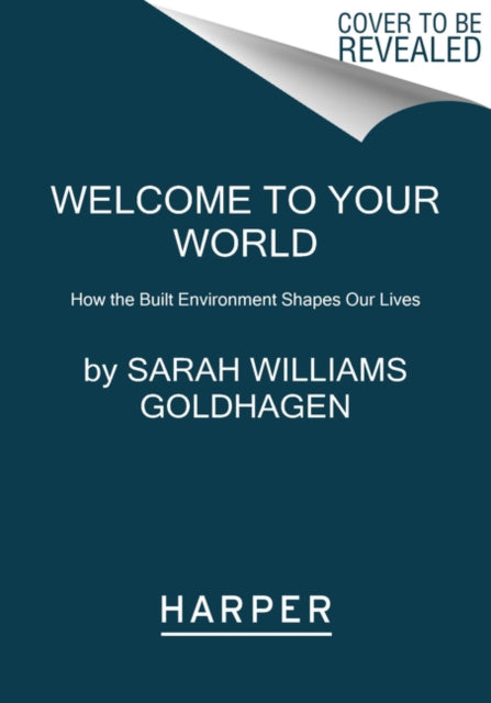 Welcome to Your World How the Built Environment