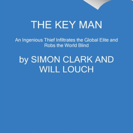 The Key Man: The True Story of How the Global Elite Was Duped by a Capitalist Fairy Tale