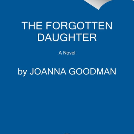 The Forgotten Daughter: The Triumphant Story of Two Women Divided by Their Past, But United by Friendship--Inspired by True Events