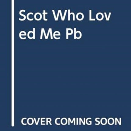The Scot Who Loved Me A Scottish Treasures Novel