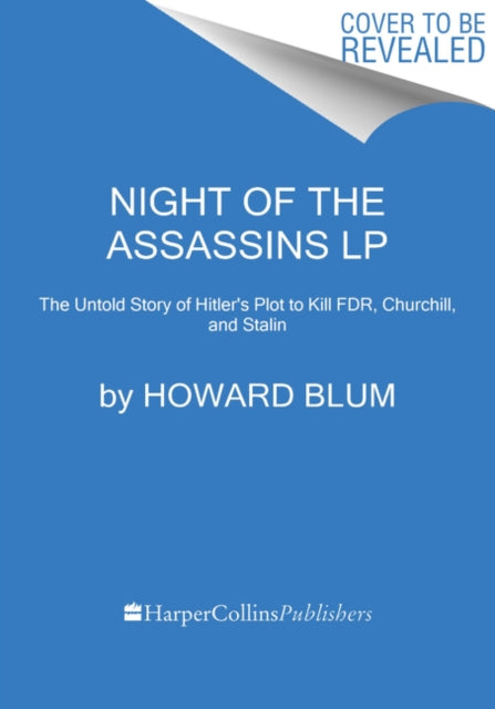 Night of the Assassins: The Untold Story of Hitler's Plot to Kill FDR, Churchill, and Stalin