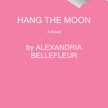 Hang the Moon: A Novel