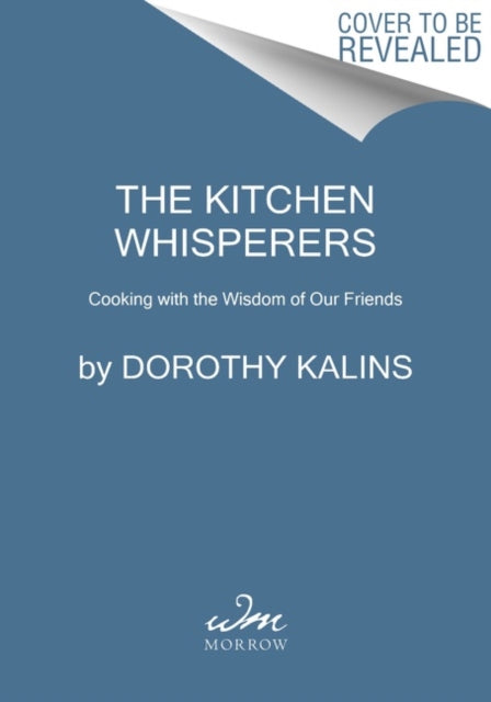 The Kitchen Whisperers: Cooking with the Wisdom of Our Friends