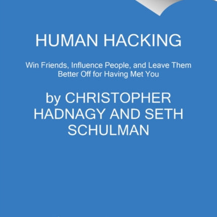 Human Hacking: Win Friends, Influence People, and Leave Them Better Off for Having Met You