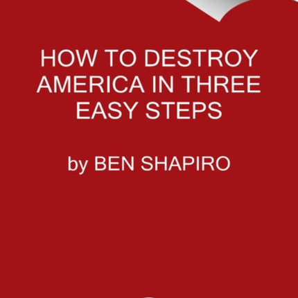 How to Destroy America in Three Easy Steps