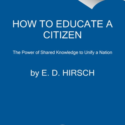 How to Educate a Citizen: The Power of Shared Knowledge to Unify a Nation