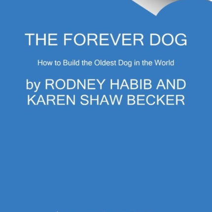 The Forever Dog: Surprising New Science to Help Your Canine Companion Live Younger, Healthier, and Longer