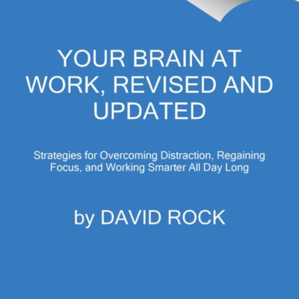 Your Brain at Work, Revised and Updated: Strategies for Overcoming Distraction, Regaining Focus, and Working Smarter All Day Long