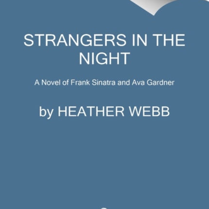 Strangers in the Night: A Novel of Frank Sinatra and Ava Gardner