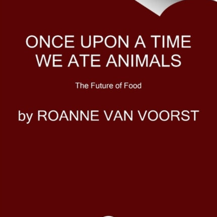 Once Upon a Time We Ate Animals: The Future of Food