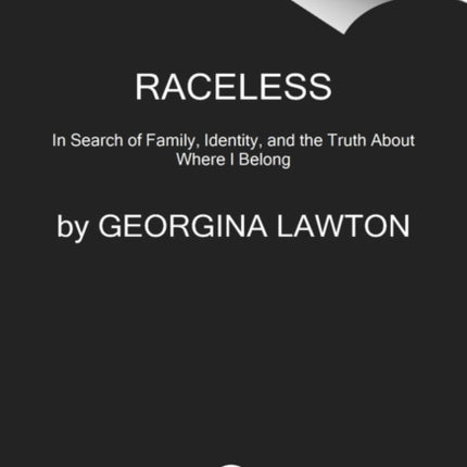 Raceless: In Search of Family, Identity, and the Truth about Where I Belong