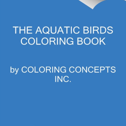 The Aquatic Birds Coloring Book: A Coloring Book