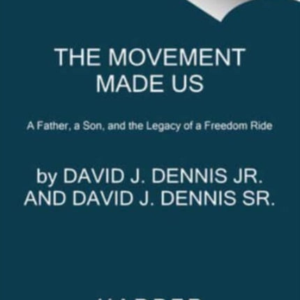 The Movement Made Us: A Father, a Son, and the Legacy of a Freedom Ride