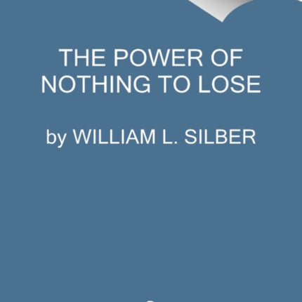 The Power of Nothing to Lose: The Hail Mary Effect in Politics, War, and Business