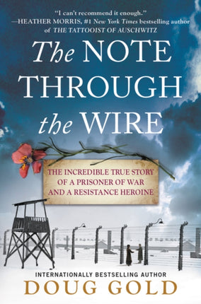 The Note Through the Wire: The Incredible True Story of a Prisoner of War and a Resistance Heroine