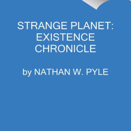 Strange Planet: Existence Chronicle