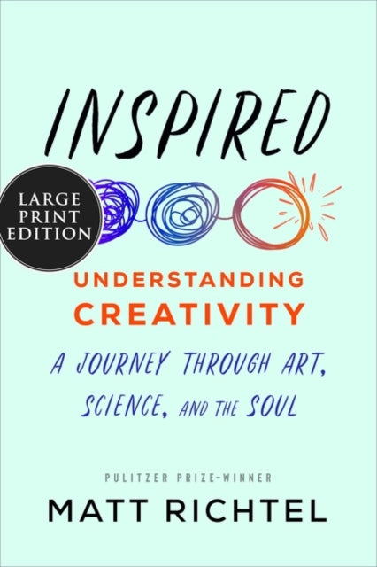 Inspired: Understanding Creativity: A Journey Through Art, Science, and the Soul