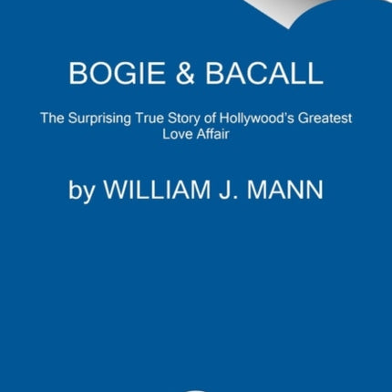 Bogie & Bacall: The Surprising True Story of Hollywood's Greatest Love Affair