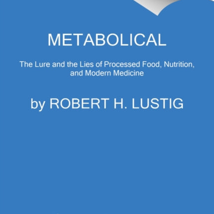 Metabolical: The Lure and the Lies of Processed Food, Nutrition, and Modern Medicine