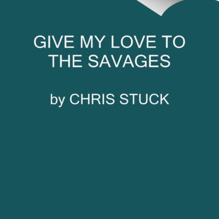 Give My Love to the Savages Stories