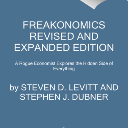 Freakonomics: A Rogue Economist Explores the Hidden Side of Everything